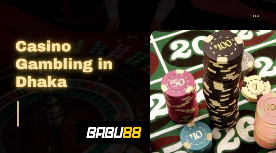 casino gambling in dhaka